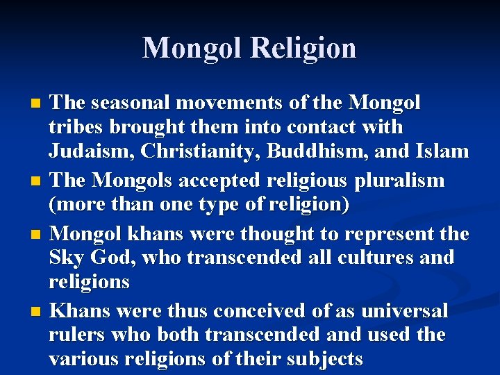 Mongol Religion The seasonal movements of the Mongol tribes brought them into contact with Mongol Religion The seasonal movements of the Mongol tribes brought them into contact with