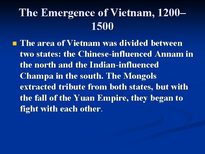 The Emergence of Vietnam, 1200– 1500 n The area of Vietnam was divided between The Emergence of Vietnam, 1200– 1500 n The area of Vietnam was divided between