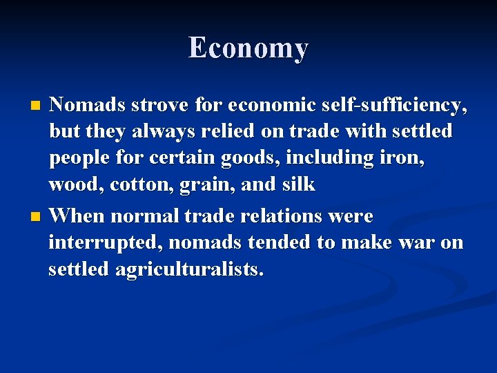 Economy Nomads strove for economic self-sufficiency, but they always relied on trade with settled Economy Nomads strove for economic self-sufficiency, but they always relied on trade with settled