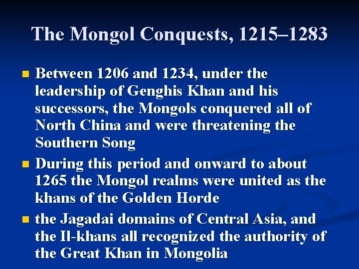 The Mongol Conquests, 1215– 1283 Between 1206 and 1234, under the leadership of Genghis The Mongol Conquests, 1215– 1283 Between 1206 and 1234, under the leadership of Genghis