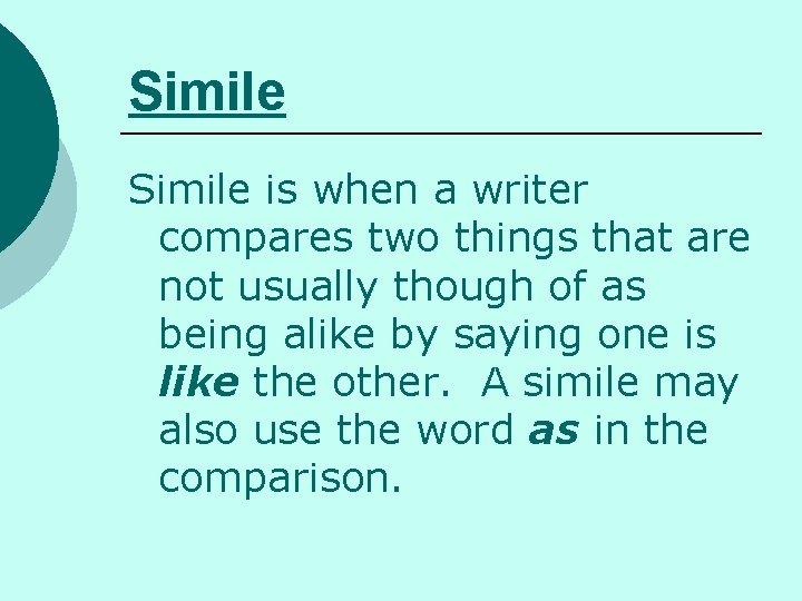Simile is when a writer compares two things that are not usually though of