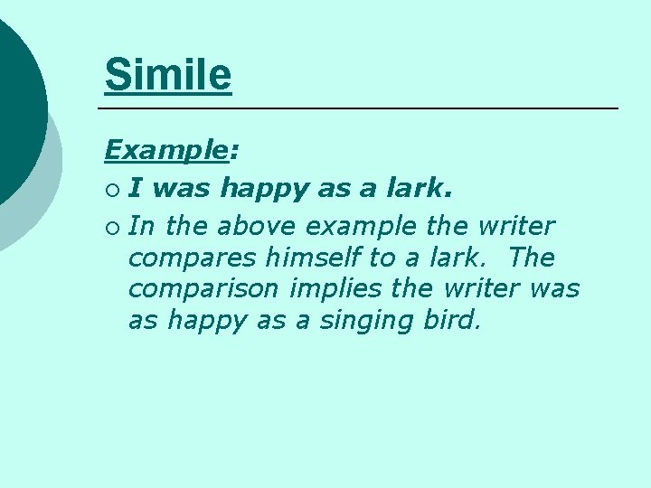 Simile Example: ¡ I was happy as a lark. ¡ In the above example