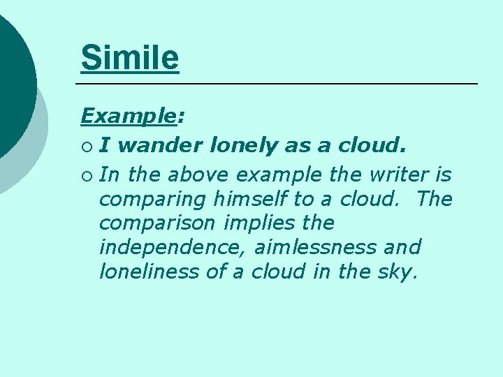 Simile Example: ¡ I wander lonely as a cloud. ¡ In the above example