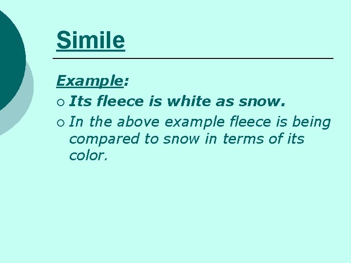 Simile Example: ¡ Its fleece is white as snow. ¡ In the above example