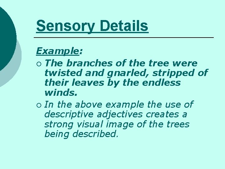 Sensory Details Example: ¡ The branches of the tree were twisted and gnarled, stripped