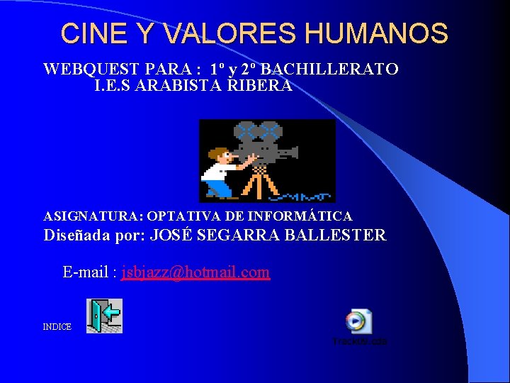 CINE Y VALORES HUMANOS WEBQUEST PARA : 1º y 2º BACHILLERATO I. E. S