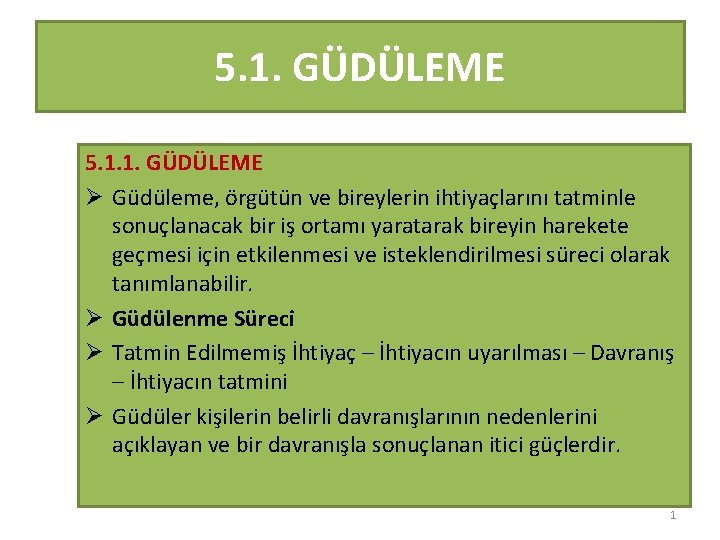 5. 1. GÜDÜLEME 5. 1. 1. GÜDÜLEME Ø Güdüleme, örgütün ve bireylerin ihtiyaçlarını tatminle