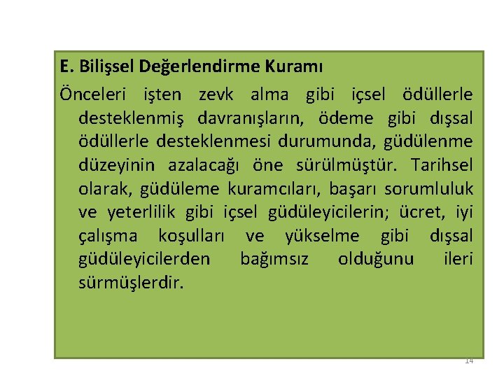 E. Bilişsel Değerlendirme Kuramı Önceleri işten zevk alma gibi içsel ödüllerle desteklenmiş davranışların, ödeme