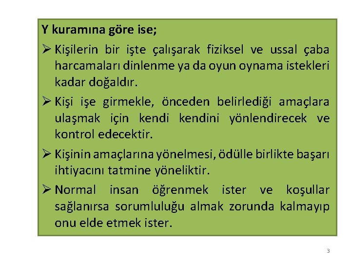 Y kuramına göre ise; Ø Kişilerin bir işte çalışarak fiziksel ve ussal çaba harcamaları