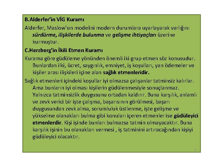 B. Alderfer’in VİG Kuramı Alderfer, Maslow’un modelini modern durumlara uyarlayarak varlığını sürdürme, ilişkilerde bulunma