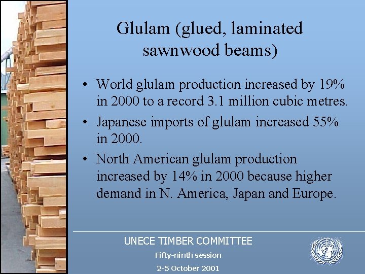 Glulam (glued, laminated sawnwood beams) • World glulam production increased by 19% in 2000