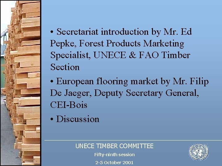  • Secretariat introduction by Mr. Ed Pepke, Forest Products Marketing Specialist, UNECE &