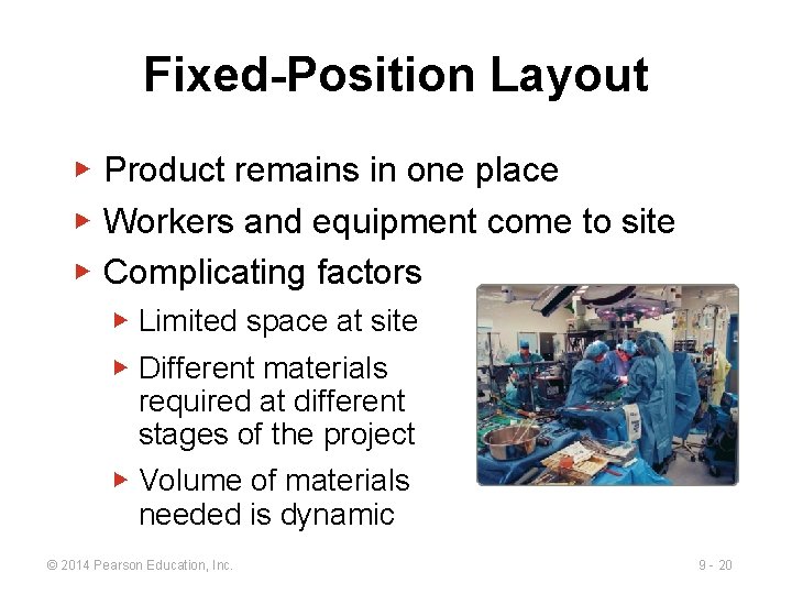 Fixed-Position Layout ▶ Product remains in one place ▶ Workers and equipment come to