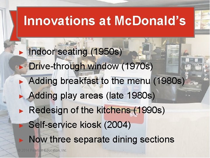 Innovations at Mc. Donald’s ► Indoor seating (1950 s) ► Drive-through window (1970 s)