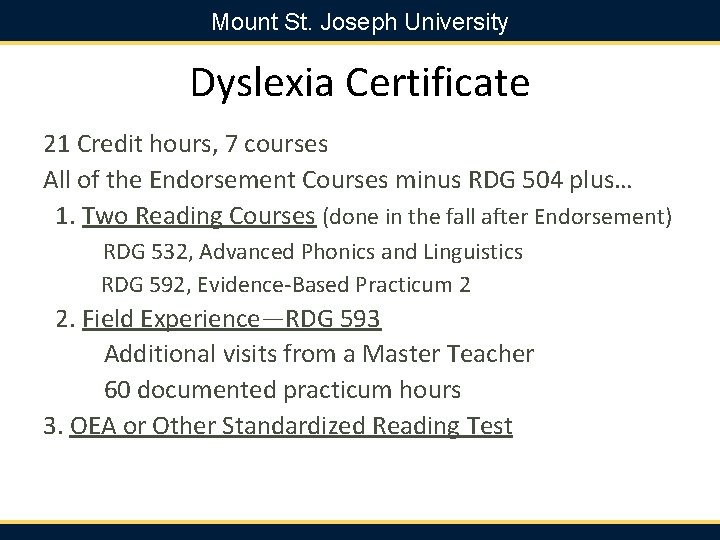 Mount St. Joseph University Dyslexia Certificate 21 Credit hours, 7 courses All of the