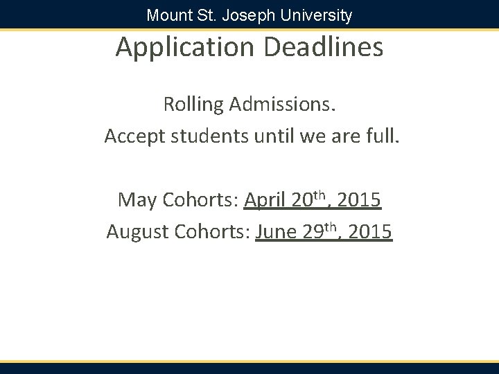 Mount St. Joseph University Application Deadlines Rolling Admissions. Accept students until we are full.