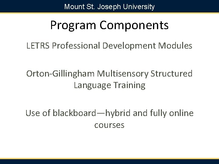 Mount St. Joseph University Program Components LETRS Professional Development Modules Orton-Gillingham Multisensory Structured Language