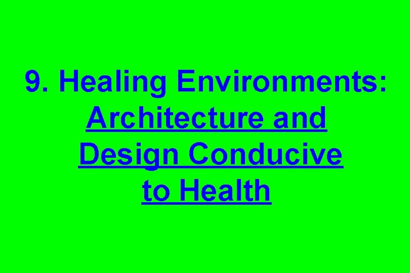 9. Healing Environments: Architecture and Design Conducive to Health 9. Healing Environments: Architecture and Design Conducive to Health