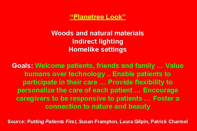 “Planetree Look” Woods and natural materials Indirect lighting Homelike settings Goals: Welcome patients, friends