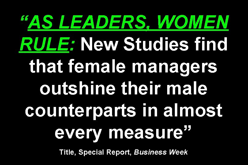 “AS LEADERS, WOMEN RULE: New Studies find that female managers outshine their male counterparts