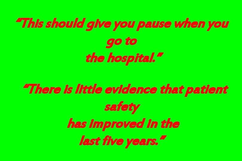 “This should give you pause when you go to the hospital. ” “There is “This should give you pause when you go to the hospital. ” “There is