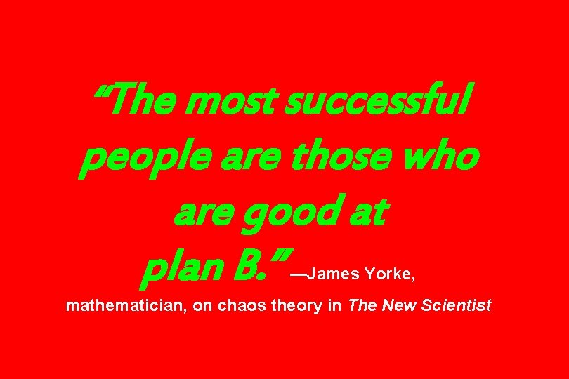 “The most successful people are those who are good at plan B. ” —James “The most successful people are those who are good at plan B. ” —James