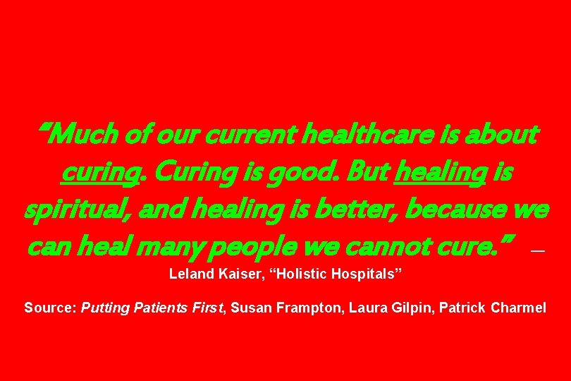 “Much of our current healthcare is about curing. Curing is good. But healing is “Much of our current healthcare is about curing. Curing is good. But healing is