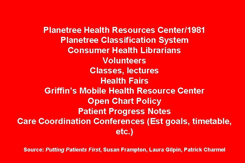 Planetree Health Resources Center/1981 Planetree Classification System Consumer Health Librarians Volunteers Classes, lectures Health Planetree Health Resources Center/1981 Planetree Classification System Consumer Health Librarians Volunteers Classes, lectures Health