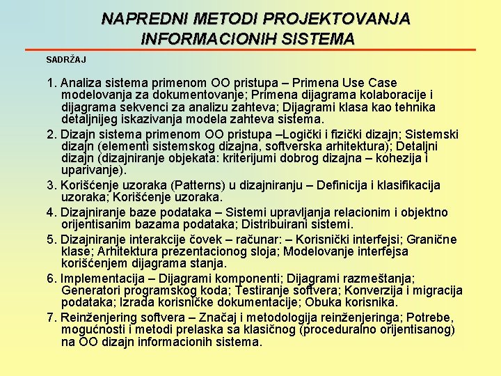 NAPREDNI METODI PROJEKTOVANJA INFORMACIONIH SISTEMA SADRŽAJ 1. Analiza sistema primenom OO pristupa – Primena