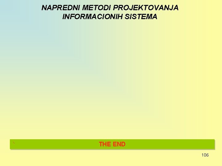 NAPREDNI METODI PROJEKTOVANJA INFORMACIONIH SISTEMA THE END 106 