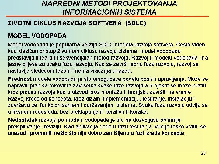 NAPREDNI METODI PROJEKTOVANJA INFORMACIONIH SISTEMA ŽIVOTNI CIKLUS RAZVOJA SOFTVERA (SDLC) MODEL VODOPADA Model vodopada