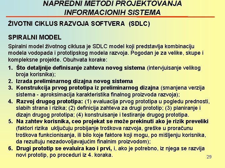 NAPREDNI METODI PROJEKTOVANJA INFORMACIONIH SISTEMA ŽIVOTNI CIKLUS RAZVOJA SOFTVERA (SDLC) SPIRALNI MODEL Spiralni model