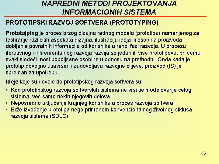 NAPREDNI METODI PROJEKTOVANJA INFORMACIONIH SISTEMA PROTOTIPSKI RAZVOJ SOFTVERA (PROTOTYPING) Prototajping je proces brzog dizajna