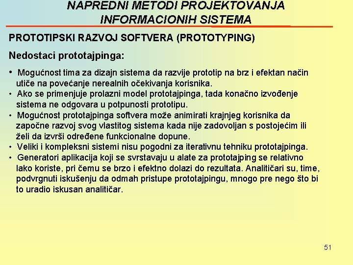 NAPREDNI METODI PROJEKTOVANJA INFORMACIONIH SISTEMA PROTOTIPSKI RAZVOJ SOFTVERA (PROTOTYPING) Nedostaci prototajpinga: • Mogućnost tima