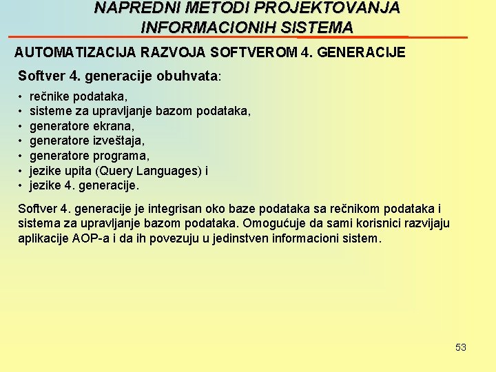 NAPREDNI METODI PROJEKTOVANJA INFORMACIONIH SISTEMA AUTOMATIZACIJA RAZVOJA SOFTVEROM 4. GENERACIJE Softver 4. generacije obuhvata: