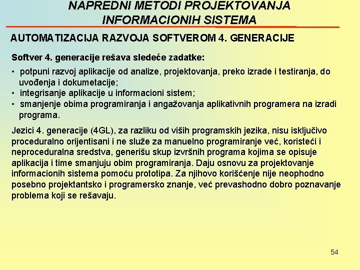 NAPREDNI METODI PROJEKTOVANJA INFORMACIONIH SISTEMA AUTOMATIZACIJA RAZVOJA SOFTVEROM 4. GENERACIJE Softver 4. generacije rešava