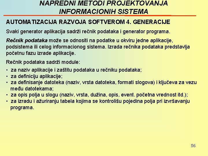 NAPREDNI METODI PROJEKTOVANJA INFORMACIONIH SISTEMA AUTOMATIZACIJA RAZVOJA SOFTVEROM 4. GENERACIJE Svaki generator aplikacija sadrži