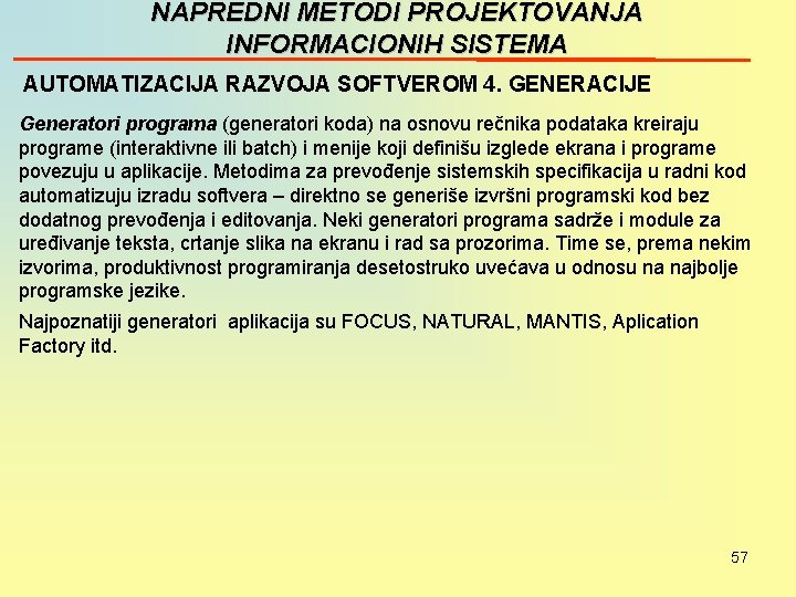 NAPREDNI METODI PROJEKTOVANJA INFORMACIONIH SISTEMA AUTOMATIZACIJA RAZVOJA SOFTVEROM 4. GENERACIJE Generatori programa (generatori koda)