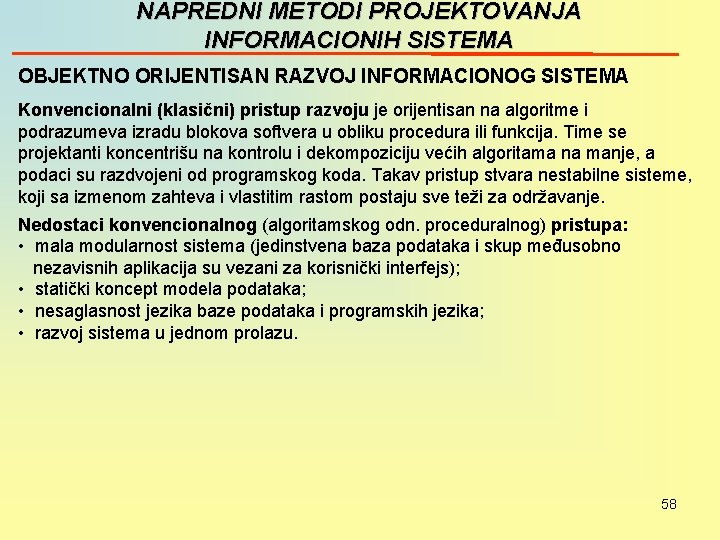 NAPREDNI METODI PROJEKTOVANJA INFORMACIONIH SISTEMA OBJEKTNO ORIJENTISAN RAZVOJ INFORMACIONOG SISTEMA Konvencionalni (klasični) pristup razvoju