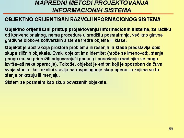 NAPREDNI METODI PROJEKTOVANJA INFORMACIONIH SISTEMA OBJEKTNO ORIJENTISAN RAZVOJ INFORMACIONOG SISTEMA Objektno orijentisani pristup projektovanju