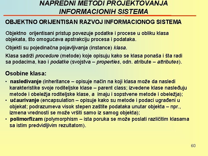 NAPREDNI METODI PROJEKTOVANJA INFORMACIONIH SISTEMA OBJEKTNO ORIJENTISAN RAZVOJ INFORMACIONOG SISTEMA Objektno orijentisani pristup povezuje