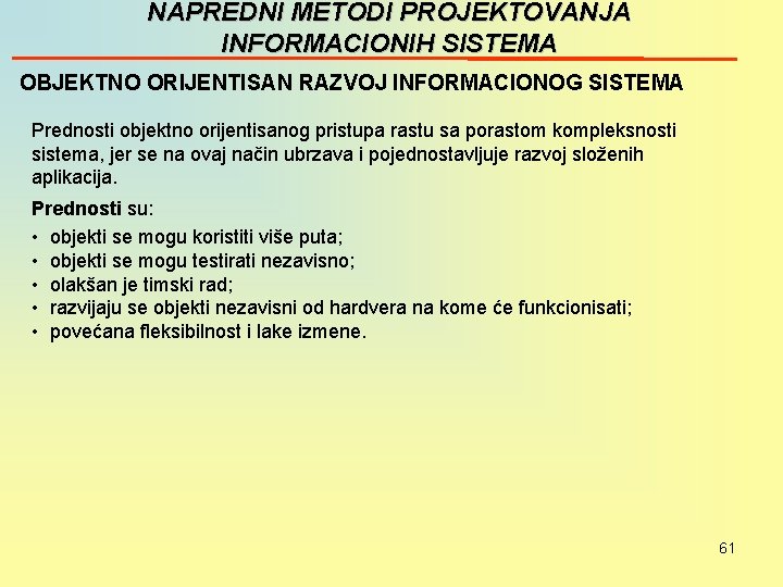 NAPREDNI METODI PROJEKTOVANJA INFORMACIONIH SISTEMA OBJEKTNO ORIJENTISAN RAZVOJ INFORMACIONOG SISTEMA Prednosti objektno orijentisanog pristupa