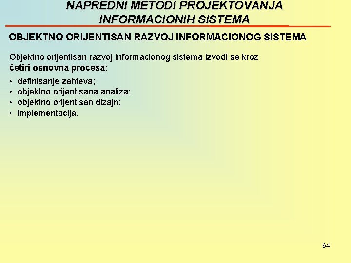 NAPREDNI METODI PROJEKTOVANJA INFORMACIONIH SISTEMA OBJEKTNO ORIJENTISAN RAZVOJ INFORMACIONOG SISTEMA Objektno orijentisan razvoj informacionog