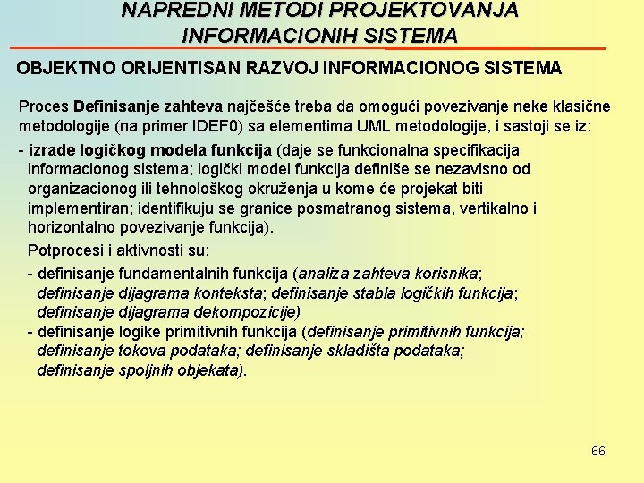 NAPREDNI METODI PROJEKTOVANJA INFORMACIONIH SISTEMA OBJEKTNO ORIJENTISAN RAZVOJ INFORMACIONOG SISTEMA Proces Definisanje zahteva najčešće