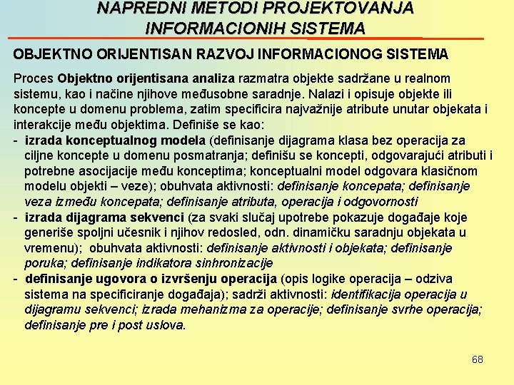 NAPREDNI METODI PROJEKTOVANJA INFORMACIONIH SISTEMA OBJEKTNO ORIJENTISAN RAZVOJ INFORMACIONOG SISTEMA Proces Objektno orijentisana analiza