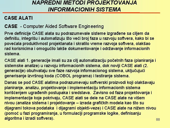 NAPREDNI METODI PROJEKTOVANJA INFORMACIONIH SISTEMA CASE ALATI CASE - Computer Aided Software Engineering Prve