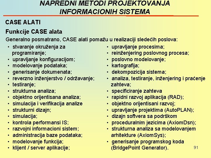 NAPREDNI METODI PROJEKTOVANJA INFORMACIONIH SISTEMA CASE ALATI Funkcije CASE alata Generalno posmatrano, CASE alati
