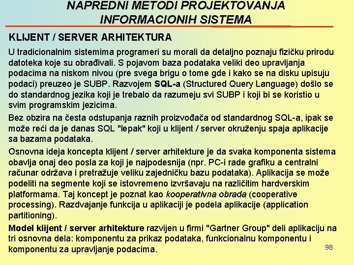 NAPREDNI METODI PROJEKTOVANJA INFORMACIONIH SISTEMA KLIJENT / SERVER ARHITEKTURA U tradicionalnim sistemima programeri su