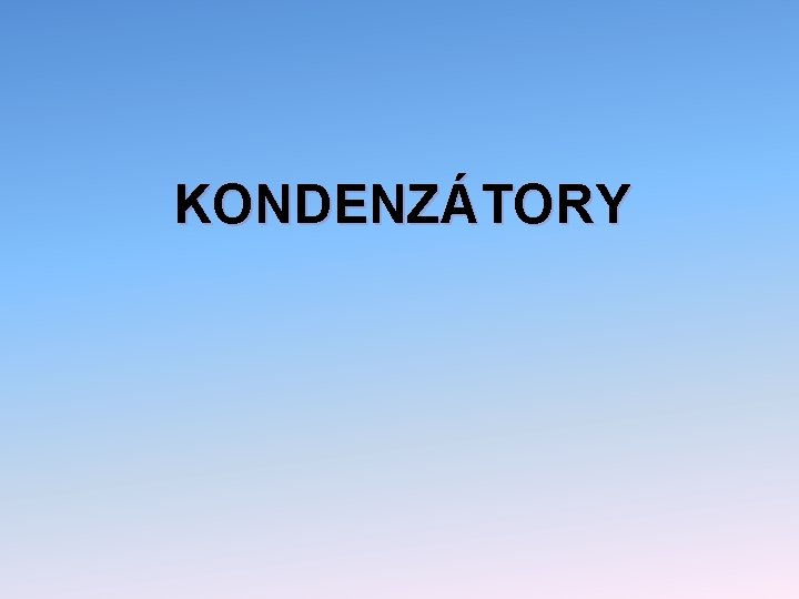 KONDENZÁTORY 