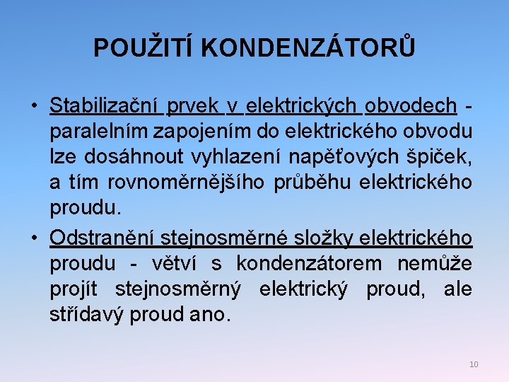 POUŽITÍ KONDENZÁTORŮ • Stabilizační prvek v elektrických obvodech paralelním zapojením do elektrického obvodu lze